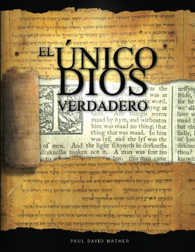 El Único Dios Verdadero: Un estudio bíblico de la doctrina de Dios (Spanish Edition)