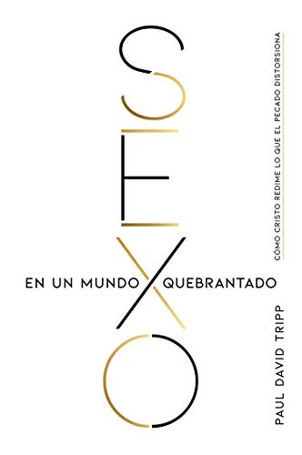 Sexo en un mundo quebrantado: Cómo Cristo redime lo que el pecado distorsiona (Spanish Edition)