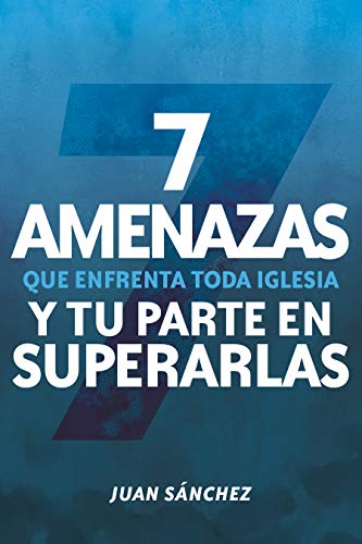 7 amenazas que enfrenta toda iglesia .