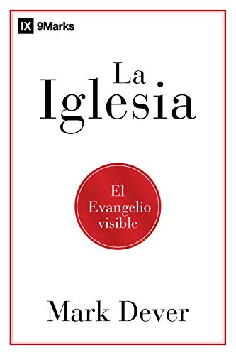 La iglesia: El evangelio visible (Spanish Edition)