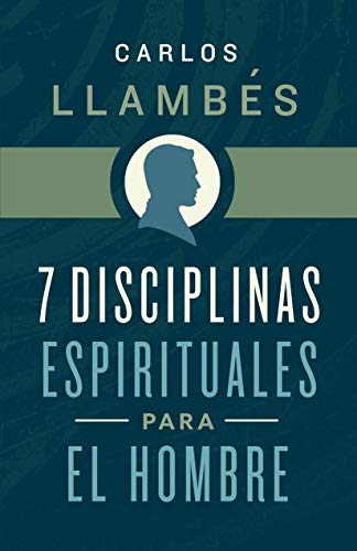 7 Disciplinas espirituales para el hombre (Spanish Edition)