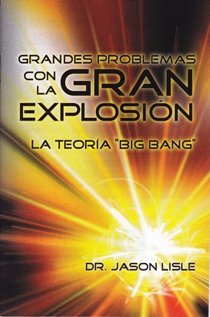 Grandes Problemas con la Gran Explosión, la Teoría "Big Bang"