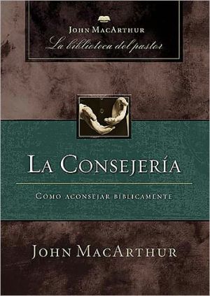 La Consejería: Cómo aconsejar bíblicamente (Spanish Edition)