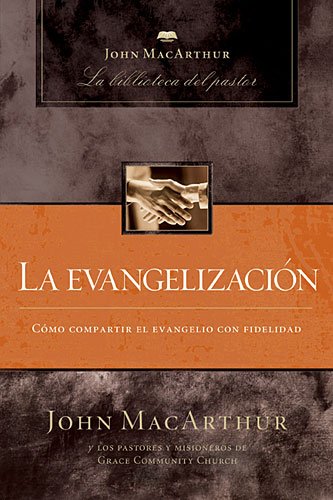 La evangelización (John MacArthur: La Biblioteca del Pastor / John MacArthur Pastor's Library) (Spanish Edition)