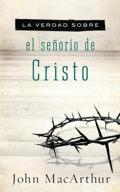 La verdad sobre el señorío de Cristo (Spanish Edition)