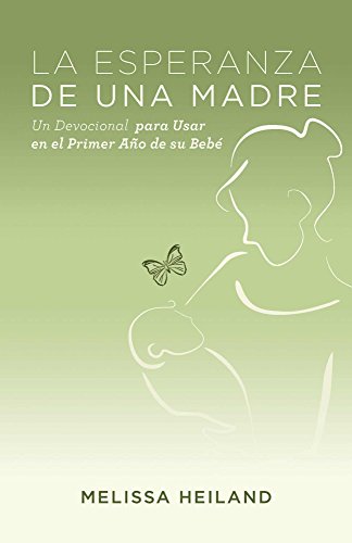 La Esperanza de Una Madre: Un Devocional Para Usar en el Primer Ano de su Bebe