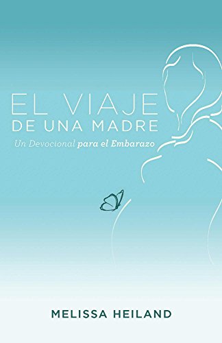 El Viaje de una Madre: Un Devocional para el Embarazo (Spanish Edition)