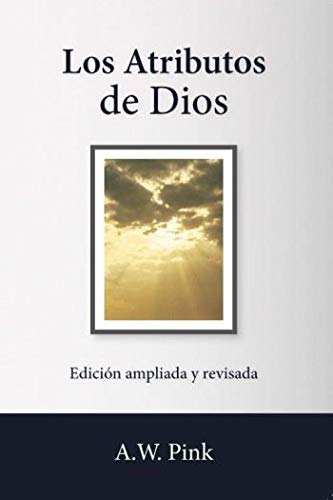 Los Atributos de Dios - edición ampliada y revisada