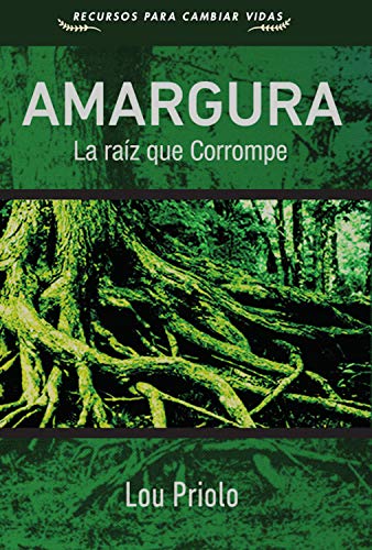 Amargura: La raíz que corrompe (Recursos para cambiar vidas)