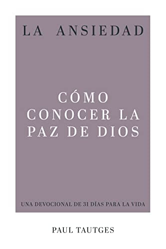 La Ansiedad/ Anxiety: Cómo Conocer La Paz De Dios/ Knowing God's Peace (Spanish Edition)