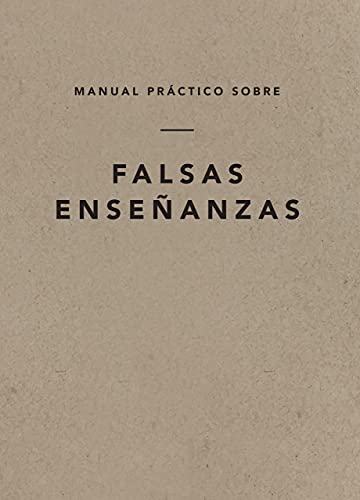 Manual práctico sobre falsas enseñanzas, Spanish Edition