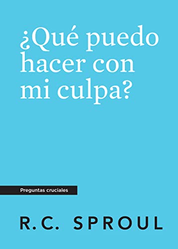 ¿Qué puedo hacer con mi culpa?, Spanish Edition (Crucial Questions)