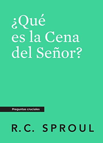 ¿Qué es la Cena del Señor?, Spanish Edition (Crucial Questions)