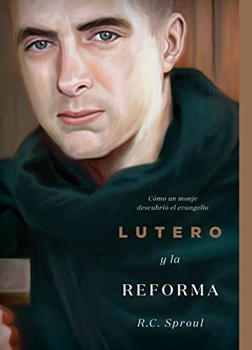 Lutero y la Reforma: Cómo un monje descubrió el evangelio, Spanish Edition