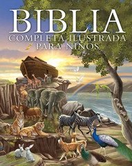 Biblia completa ilustrada para niños (The Illustrated Children's Bible) (Spanish Edition)