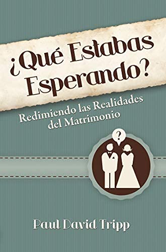 ¿Qué Estabas Esperando? - Redimiendo las Realidades del Matrimonio