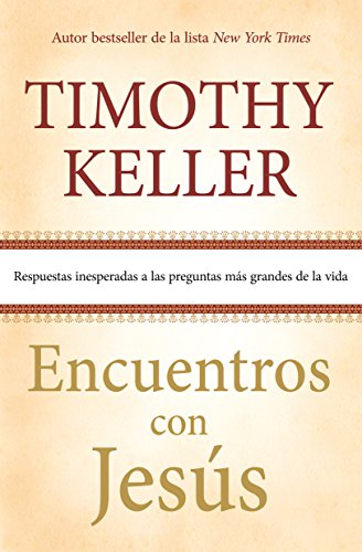 Encuentros con Jesús: Respuestas inesperadas a las preguntas más grandes de la vida (Spanish Edition)