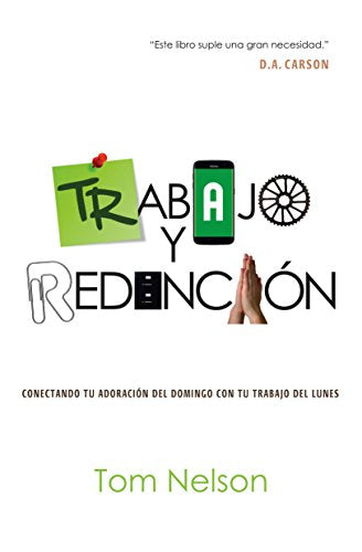 Trabajo y Redención: Conectando tu adoración del domingo con tu trabajo del lunes (Spanish Edition)