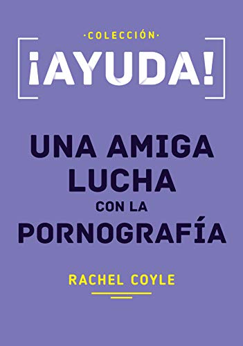 ¡Ayuda! Una amiga lucha con la pornografía.