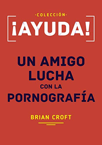 ¡Ayuda! Un amigo lucha con la pornografía.