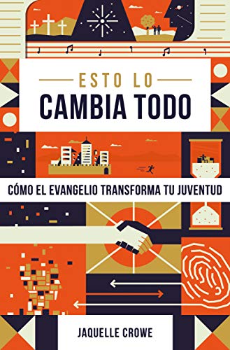 Esto lo cambia todo: Cómo el evangelio transforma tu juventud (Spanish Edition)