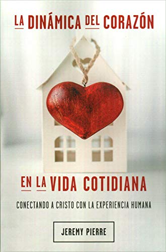 La Dinámica del Corazón en la Vida Cotidiana: Conectando a Cristo con la Experiencia Humana