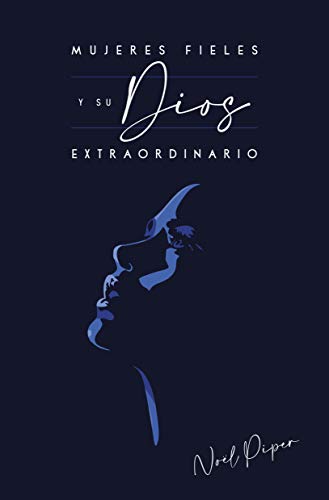 Mujeres fieles y su Dios extraordinario (Spanish Edition)