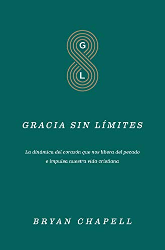 Gracia sin límites: La dinámica del corazón que nos libera del pecado e impulsa nuestra vida cristiana (Spanish Edition)