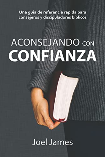 Aconsejando con Confianza: Una guía rápida para consejeros y discipuladcores bíblicos