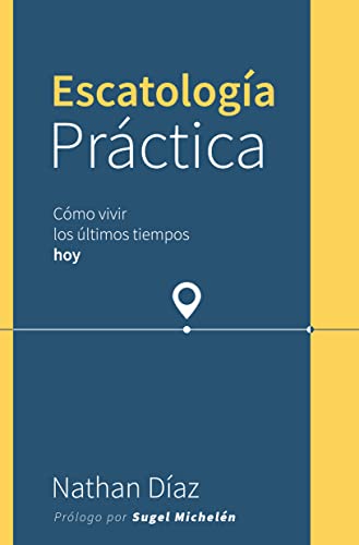 Escatología práctica (Spanish Edition)