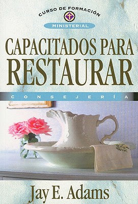 Capacitados para restaurar: Consejería (Curso De Formacion Ministerial) (Spanish Edition)