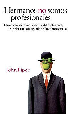 Hermanos no somos profesionales: El mundo determina la agenda del profesional, Dios determina la agenda del hombre (Spanish Edition)