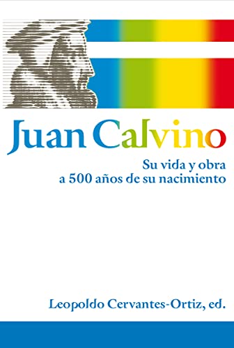 Juan Calvino: Su vida y obra a 500 años de su nacimiento