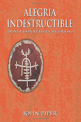 Alegría Indestructible: Dónde está nuestra seguridad (Spanish Edition)