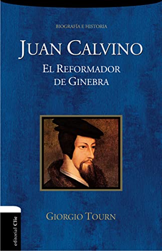 Juan Calvino: El reformador de Ginebra (Spanish Edition)