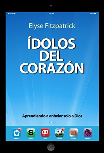 Ídolos del Corazón: Aprendiendo a anhelar solo a Dios (Spanish Edition)