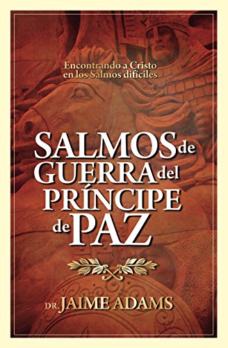 Salmos de Guerra del Príncipe de Paz: Encontrando a Cristo en los Salmos difíciles (Spanish Edition)