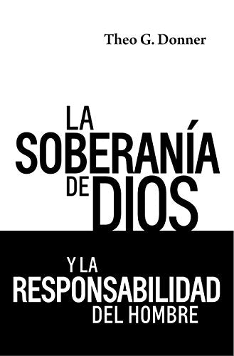 La Soberanía de Dios y la Responsabilidad del Hombre (Spanish Edition)