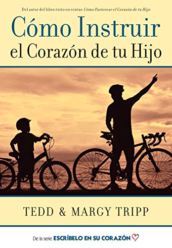 Cómo Instruir el Corazón de tu Hijo.