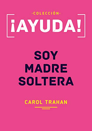 ¡Ayuda! Soy Madre Soltera (Spanish Edition)