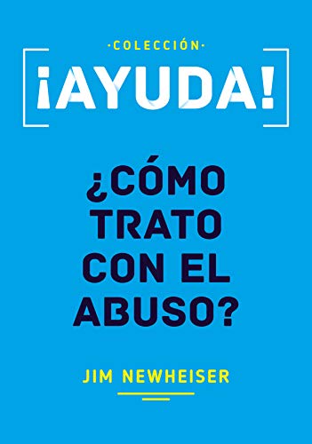 ¡Ayuda! ¿Cómo Trato con el Abuso? (Spanish Edition)