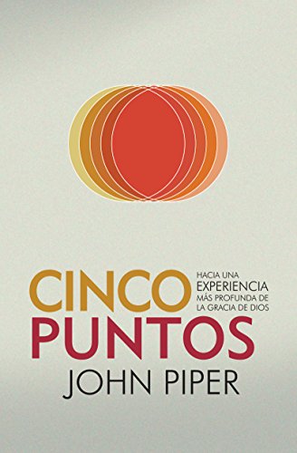 Cinco Puntos: Hacia una experiencia más profunda de la gracia de Dios (Spanish Edition)